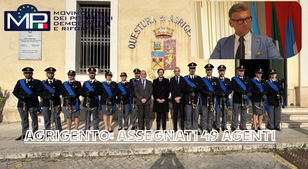 QUESTURE E COMMISSARIATI DI PUBBLICA SICUREZZA  PIANO ASSEGNAZIONI RUOLO AGENTI E ASSISTENTI DELLA POLIZIA DI STATO  I 49 NUOVI AGENTI ASSEGNATI AD AGRIGENTO  DARANNO SOLLIEVO ALLA NOSTRA QUOTIDIANA OPERATIVITA’